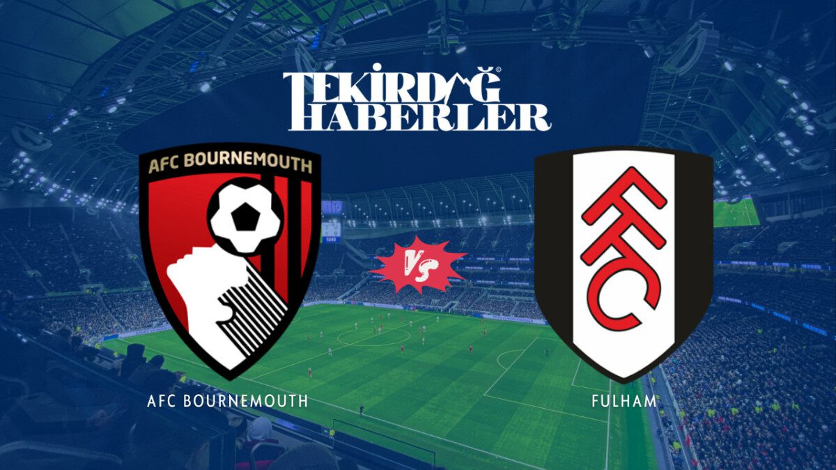 Bournemouth - Fulham maçı ne zaman, saat kaçta ve hangi kanalda?