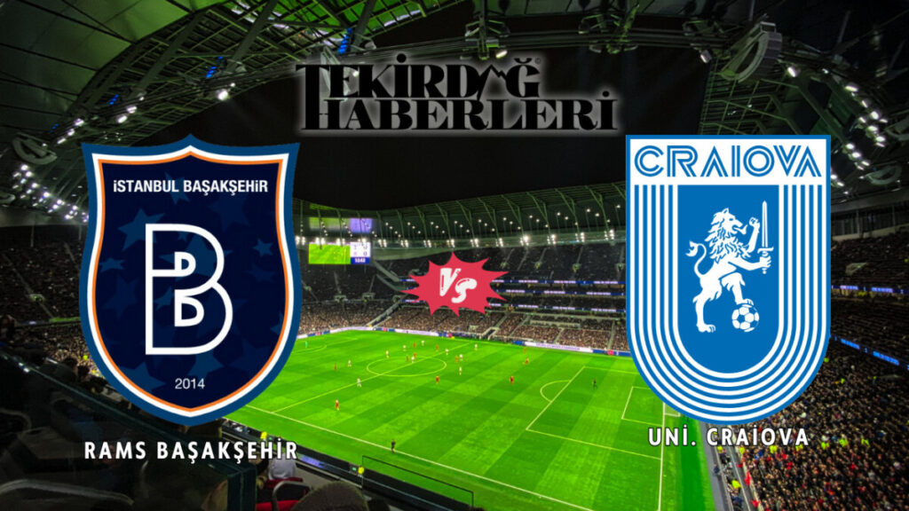 Rams Başakşehir – Uni. Craiova maçı TRT 1’den canlı yayınlanacak 4 Rams Başakşehir – Uni. Craiova maçı saat kaçta, hangi kanalda yayınlanacak?
