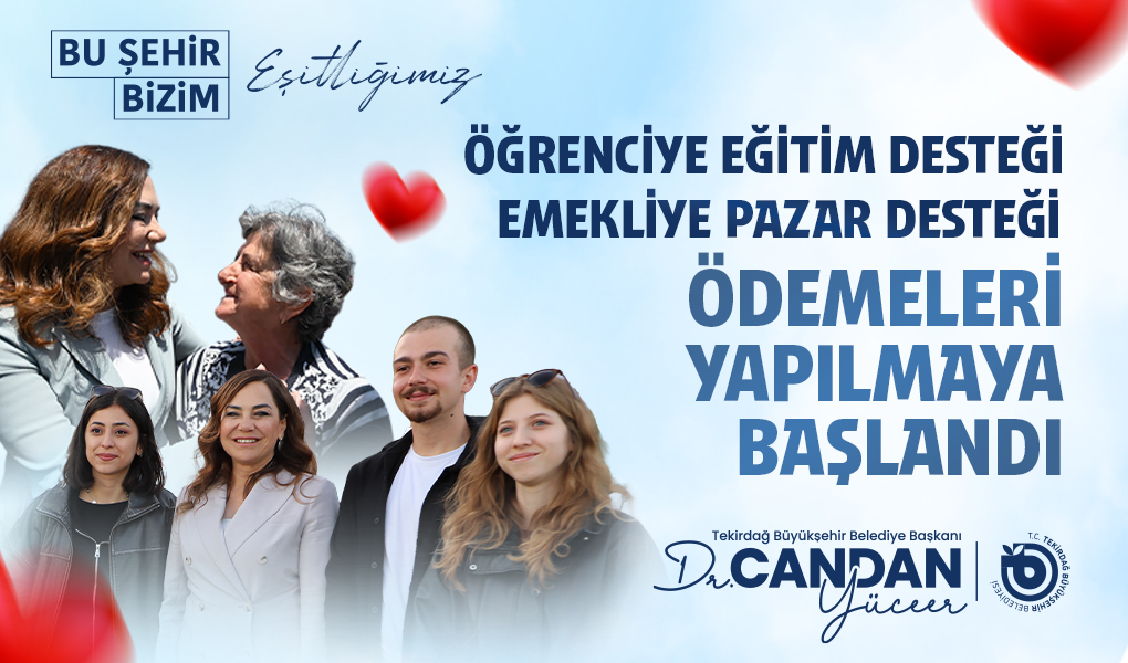 TEKİRDAĞ BÜYÜKŞEHİR'DEN EMEKLİYE PAZAR, ÖĞRENCİYE EĞİTİM DESTEĞİNDE ÖDEMELER BAŞLADI