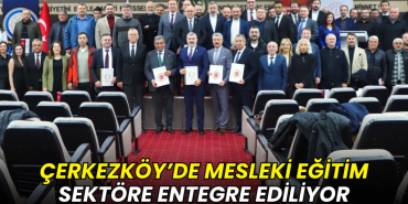 Çerkezköy’de mesleki eğitim sektöre entegre ediliyor