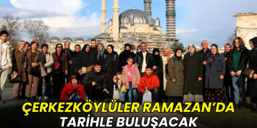 Çerkezköylüler Ramazan’da tarihle buluşacak
