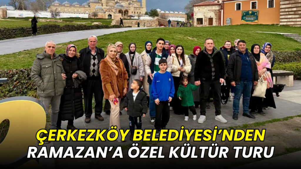Çerkezköy Belediyesi’nden Ramazan'a özel kültür turu