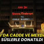 Çorlu’da cadde ve meydanlar süslerle donatıldı