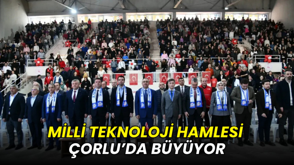 Milli Teknoloji Hamlesi Çorlu’da büyüyor