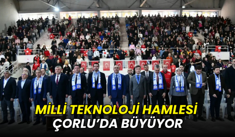 Milli Teknoloji Hamlesi Çorlu’da büyüyor 6 Milli Teknoloji Hamlesi Çorlu’da büyüyor