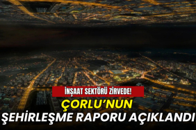 Çorlu’nun şehirleşme raporu açıklandı: İnşaat sektörü zirvede!