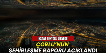 Çorlu’nun şehirleşme raporu açıklandı: İnşaat sektörü zirvede! 4 Çorlu’nun şehirleşme raporu açıklandı: İnşaat sektörü zirvede!