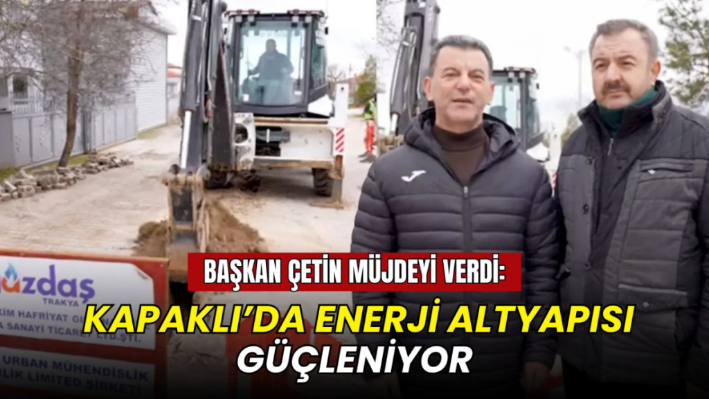 Başkan Çetin müjdeyi verdi: Kapaklı’da enerji altyapısı güçleniyor