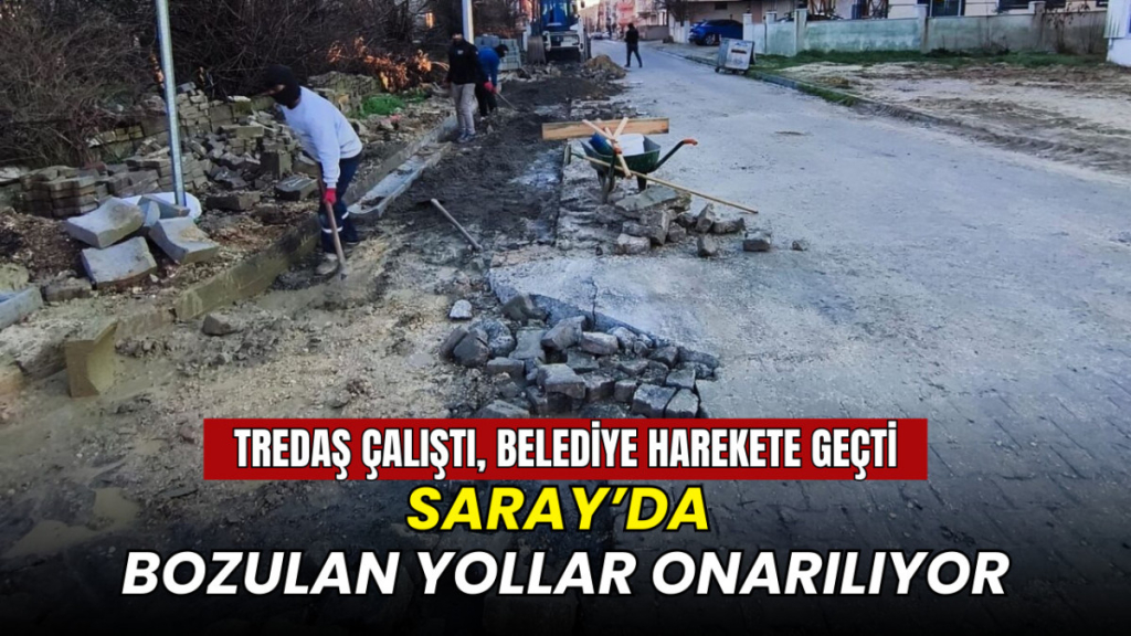 Saray'da bozulan yollar onarılıyor