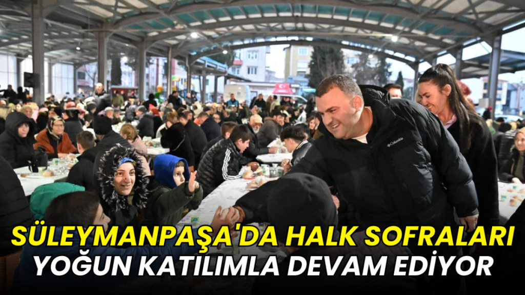 Süleymanpaşa'da halk sofraları yoğun katılımla devam ediyor