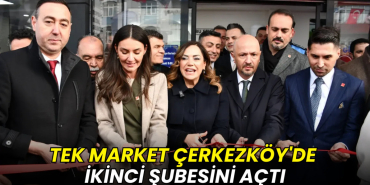 TEK Market Çerkezköy'de ikinci şubesini açtı