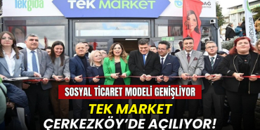 Sosyal ticaret modeli genişliyor! TEK Market Çerkezköy'de açılıyor