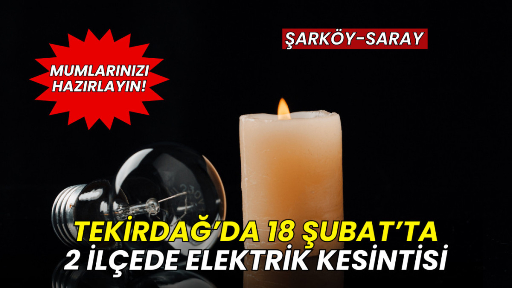 Tekirdağ elektrik kesintisi 18 Şubat 2026: Şarköy ve Saray’da planlı elektrik kesintisi