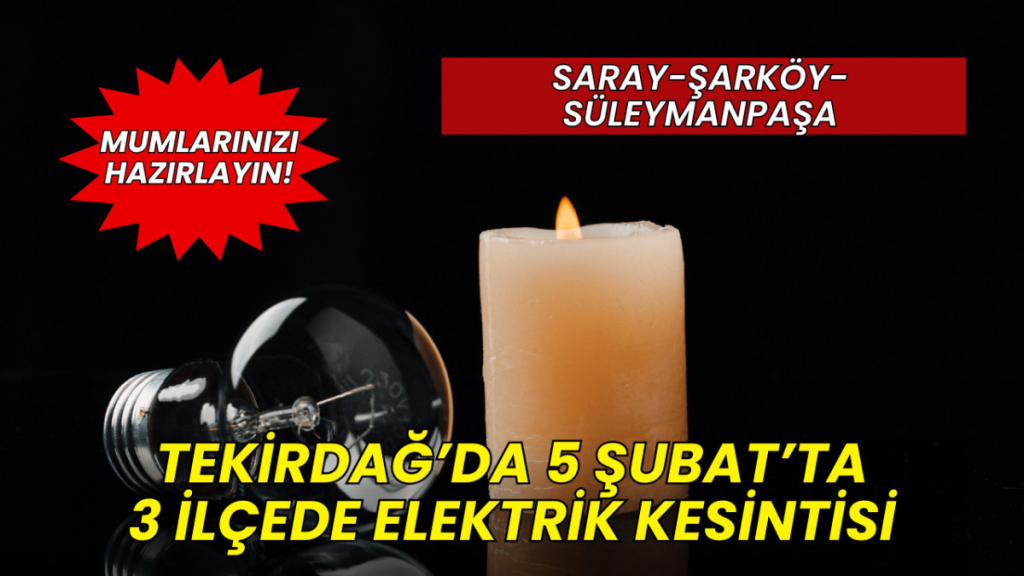 5 Şubat'ta Tekirdağ'da 3 ilçede elektrik kesintisi