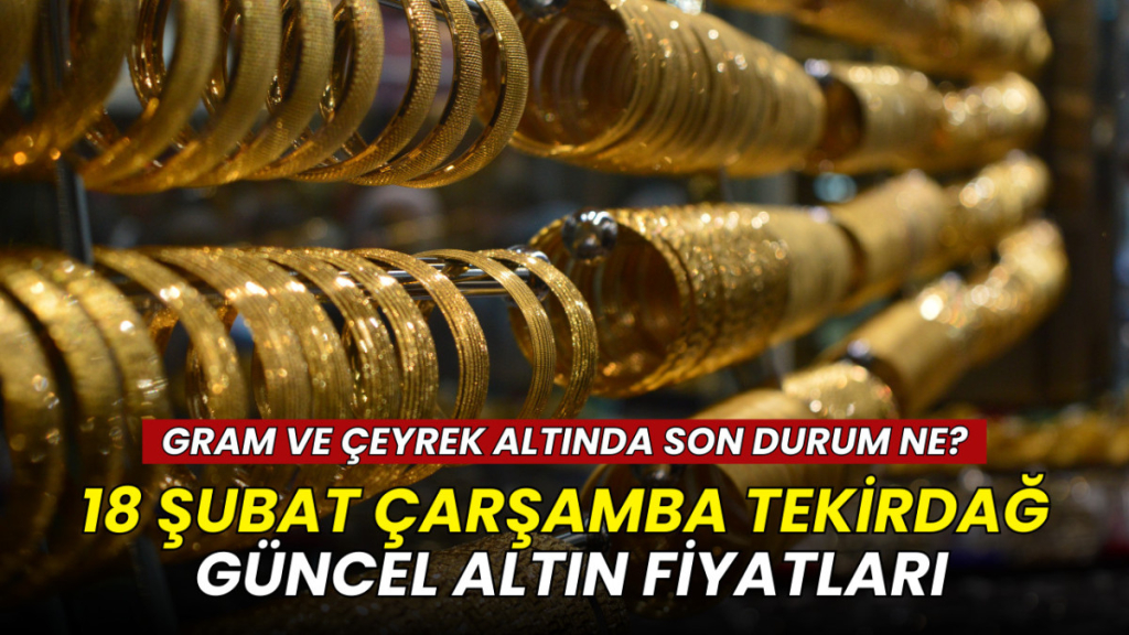 Tekirdağ altın fiyatları 18 Şubat 206: Gram, çeyrek, yarım ve Cumhuriyet altını ne kadar?