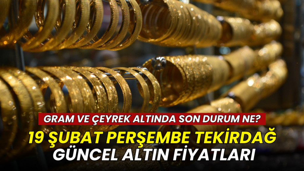 19 Şubat Tekirdağ altın fiyatları: Gram, çeyrek, yarım ve Cumhuriyet altını ne kadar?
