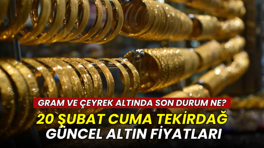 20 Şubat Tekirdağ altın fiyatları: Gram, çeyrek, yarım ve Cumhuriyet altını ne kadar?