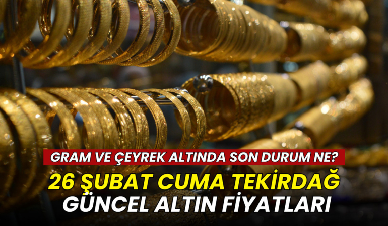 26 Şubat Tekirdağ altın fiyatları: Gram, çeyrek, yarım ve Cumhuriyet altını ne kadar?