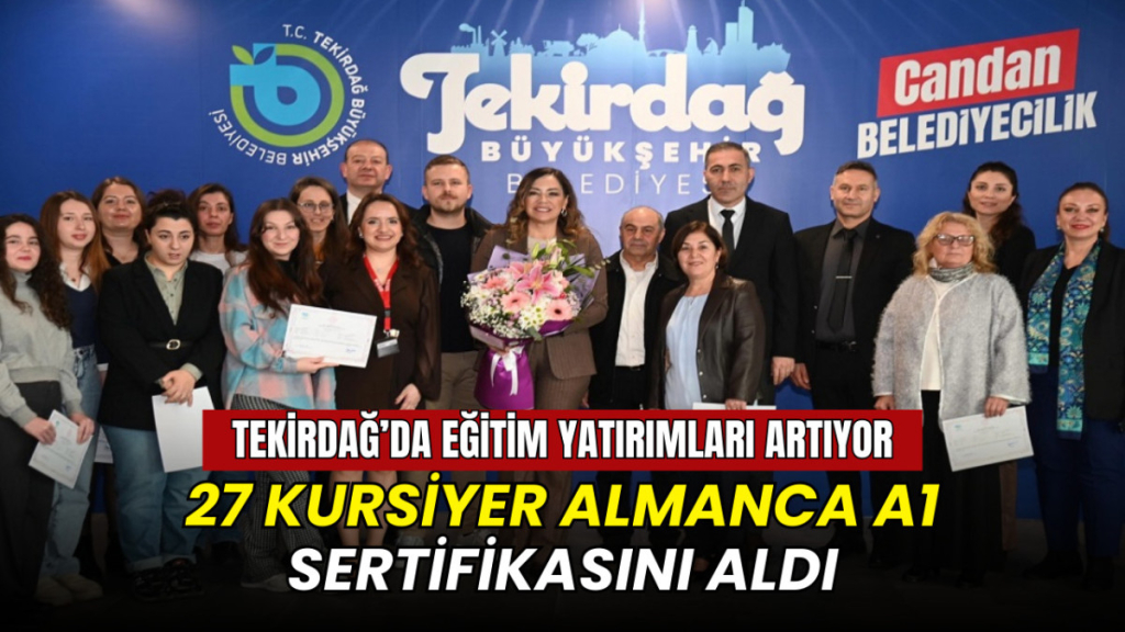 Tekirdağ Büyükşehir'in eğitim yatırımları devam ediyor: 27 kursiyer Almanca A1sertifikasını aldı