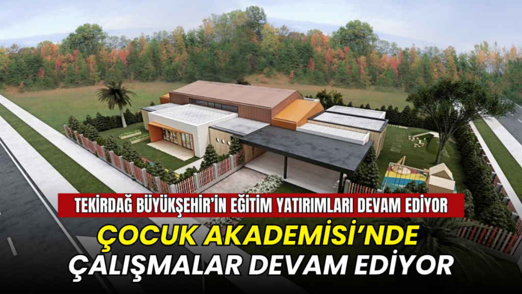 Tekirdağ Büyükşehir BelediyesiÇocuk Akademisi’nde çalışmalar devam ediyor