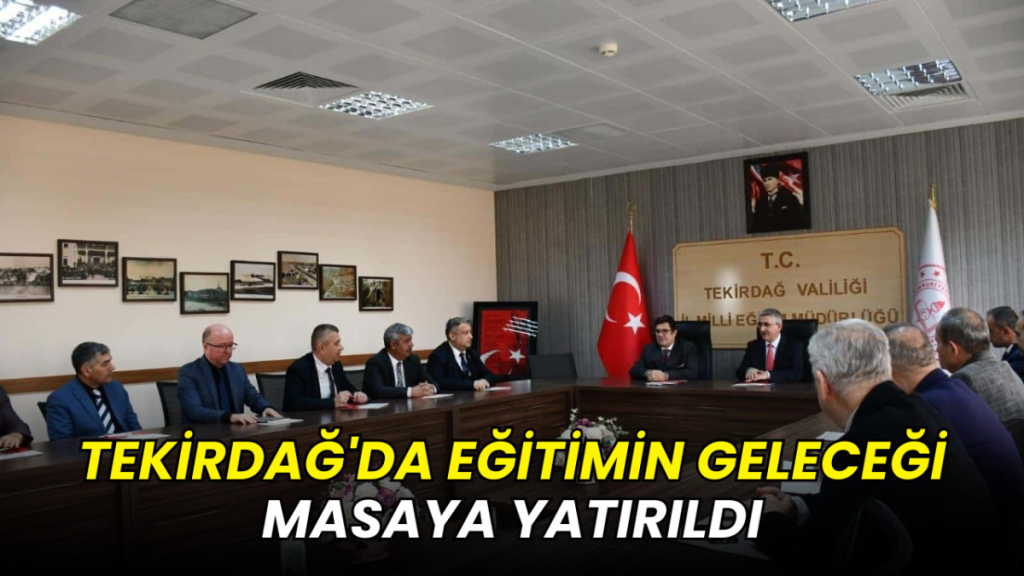 Tekirdağ'da eğitimin geleceği masaya yatırıldı