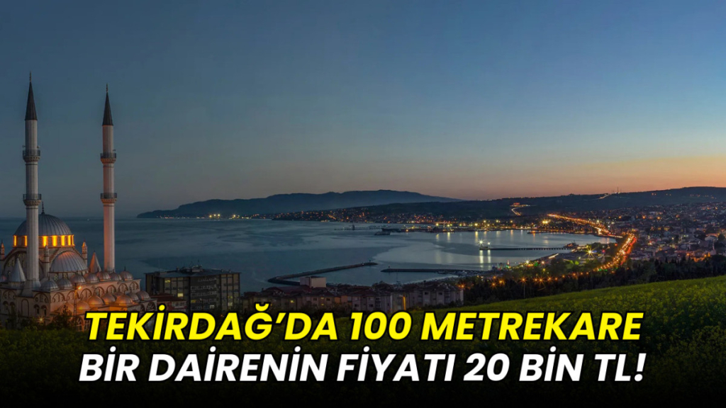 Tekirdağ'da 100 metrekare bir dairenin fiyatı 20 bin TL!