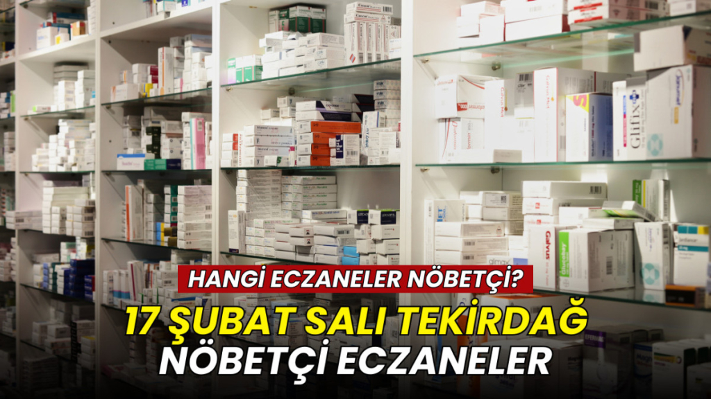 Tekirdağ nöbetçi eczaneler 17 Şubat 2026: İlçe ilçe güncel liste