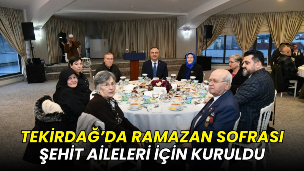 Tekirdağ’da şehit yakınları ve gaziler için düzenlenen iftar programı