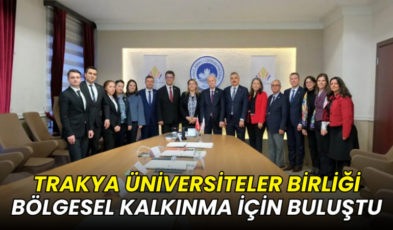 Trakya Üniversiteler Birliği bölgesel kalkınma için buluştu