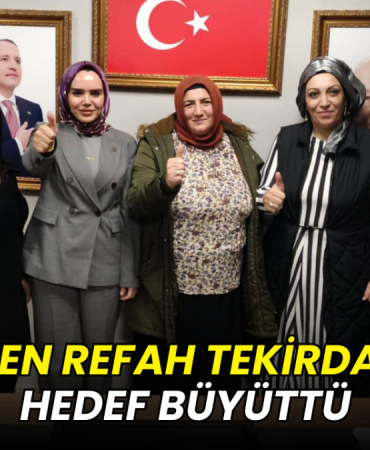 Yeniden Refah Tekirdağ’da hedef büyüttü
