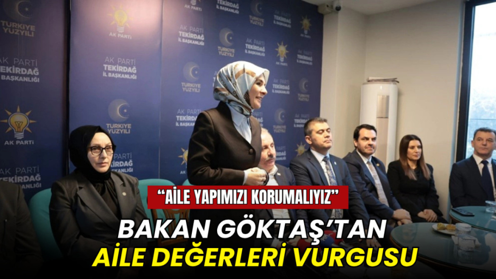 Bakan Göktaş’tan aile değerleri vurgusu: “Aile yapımızı korumalıyız”