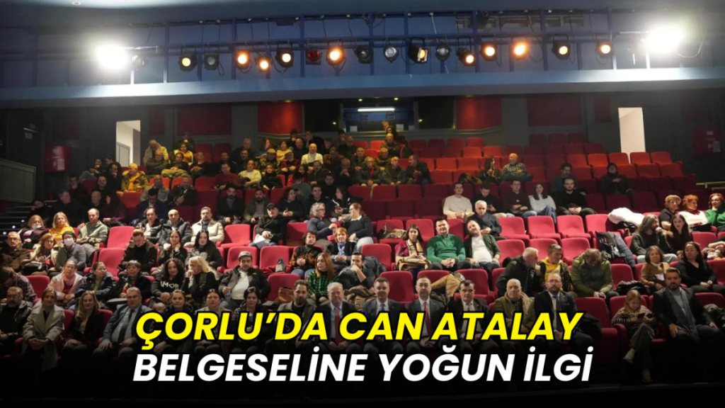 Çorlu’da Can Atalay belgeseline yoğun ilgi