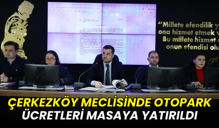 Çerkezköy Belediye Meclisinde otopark ücretleri masaya yatırıldı