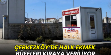 Çerkezköy’de Halk Ekmek büfeleri kiraya veriliyor