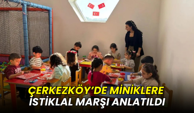 Çerkezköy’de miniklere İstiklal Marşı anlatıldı