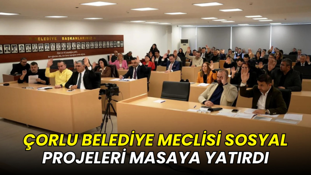 Çorlu Belediye Meclisi sosyal projeleri masaya yatırdı