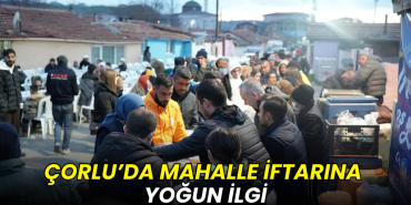 Çorlu’da mahalle iftarına yoğun ilgi
