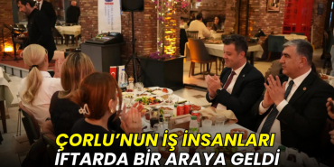 Çorlu’nun iş insanları iftarda bir araya geldi