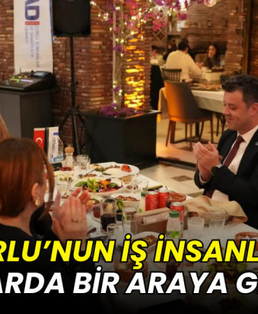 Çorlu’nun iş insanları iftarda bir araya geldi