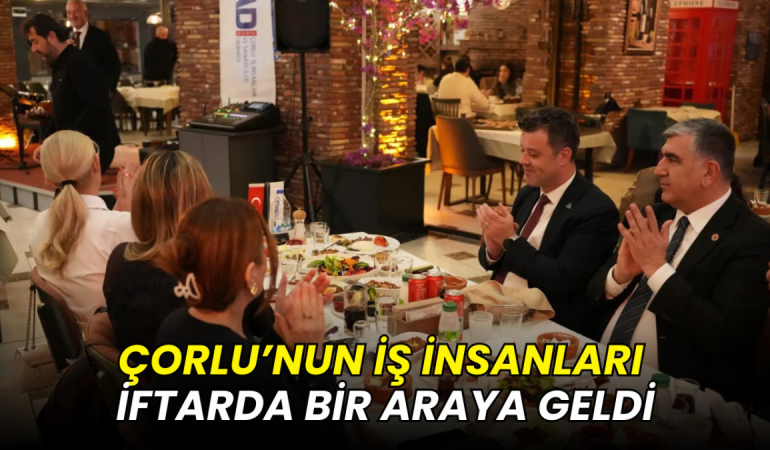 Çorlu’nun iş insanları iftarda bir araya geldi 1 Çorlu’nun iş insanları iftarda bir araya geldi