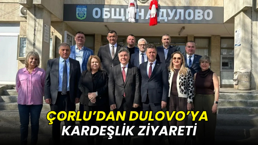 Çorlu’dan Dulovo’ya kardeşlik ziyareti