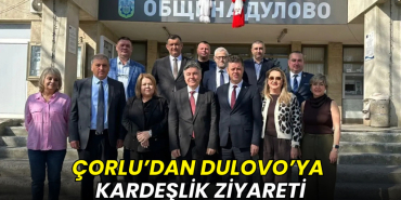 Çorlu’dan Dulovo’ya kardeşlik ziyareti