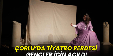 Çorlu’da tiyatro perdesi gençler için açıldı
