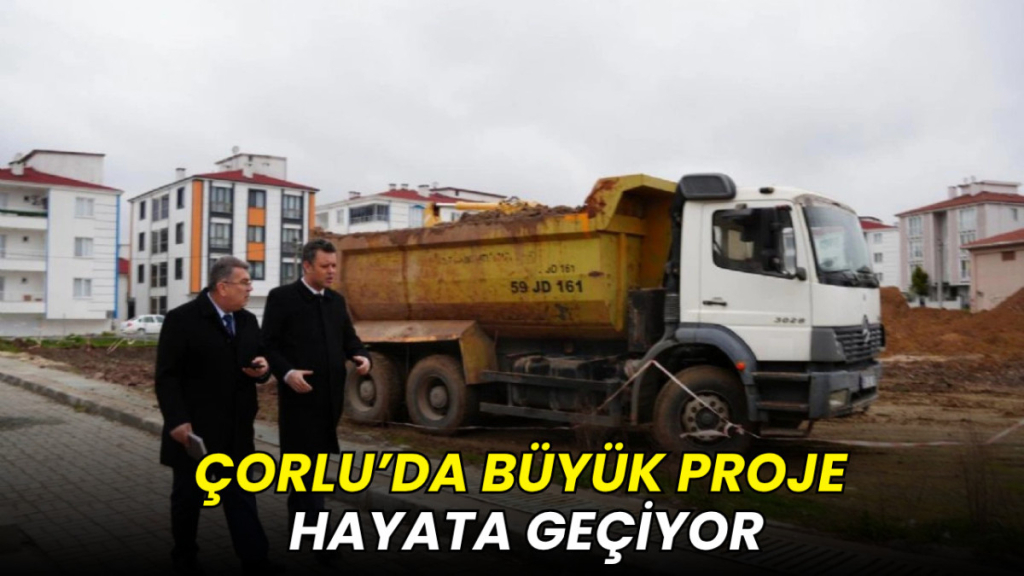 Çorlu’da büyük proje hayata geçiyor