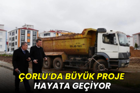 Çorlu’da büyük proje hayata geçiyor