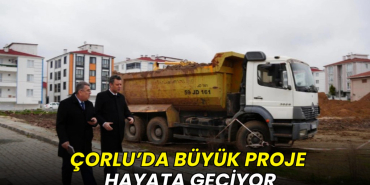 Çorlu’da büyük proje hayata geçiyor