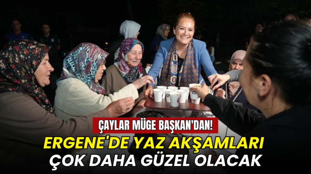 Ergene'de yaz akşamları çok daha güzel olacak: Çaylar Müge Başkan'dan!