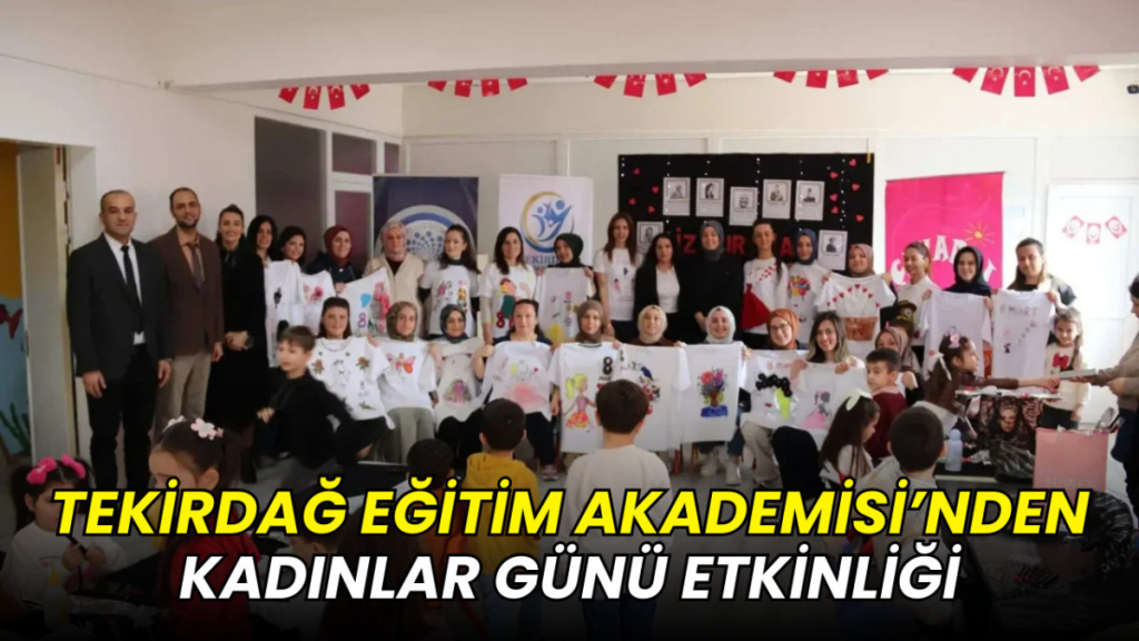 Tekirdağ Eğitim Akademisi’nden Kadınlar Günü etkinliği