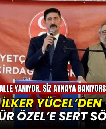 İlker Yücel’den Özgür Özel’e sert sözler: Mahalle yanıyor, siz aynaya bakıyorsunuz!