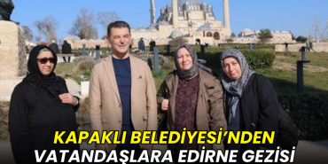 Kapaklı Belediyesi’nden vatandaşlara Edirne gezisi